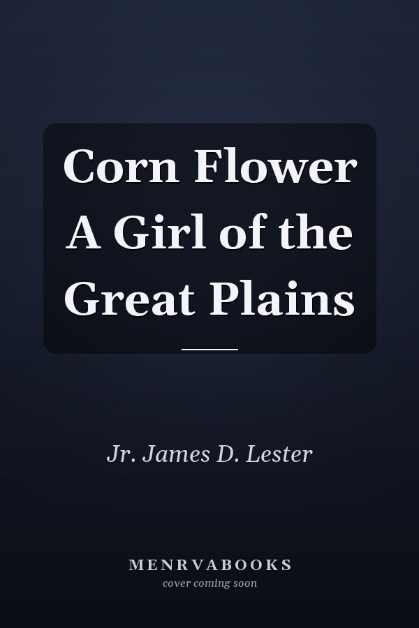 Corn Flower A Girl of the Great Plains