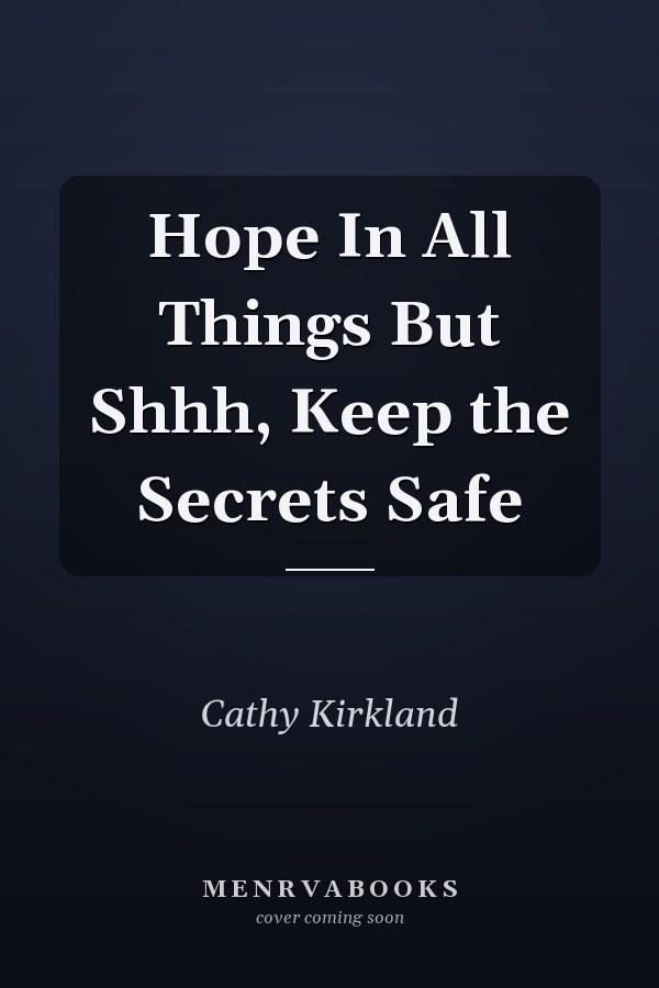Hope In All Things But Shhh, Keep the Secrets Safe