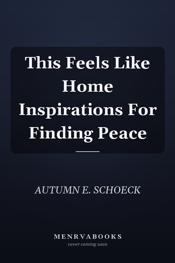 This Feels Like Home Inspirations For Finding Peace