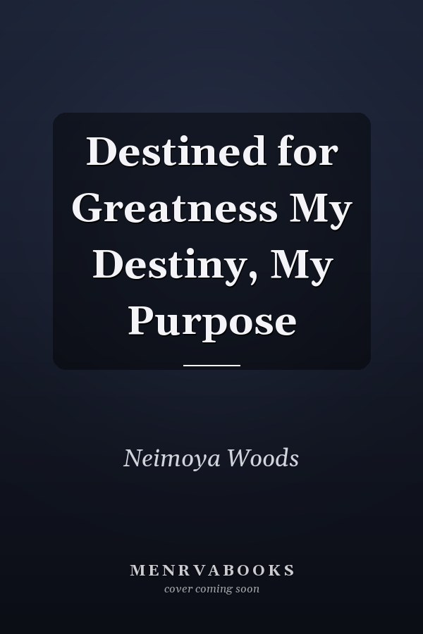 Destined for Greatness My Destiny, My Purpose