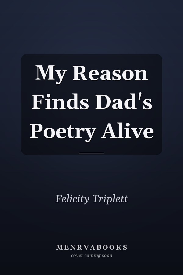 My Reason Finds Dad's Poetry Alive