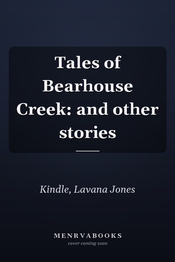 Tales of Bearhouse Creek: and other stories