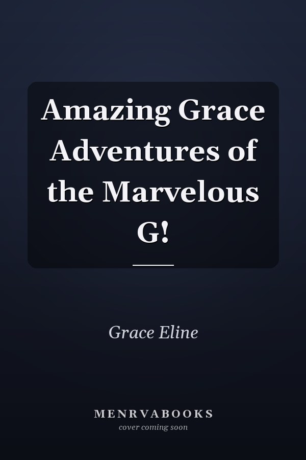 Amazing Grace Adventures of the Marvelous G!