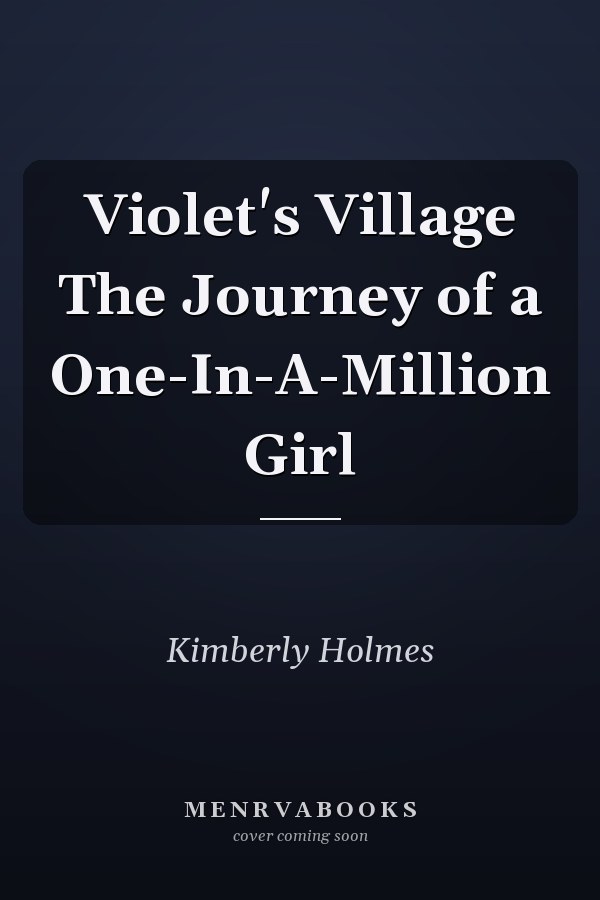 Violet's Village The Journey of a One-In-A-Million Girl