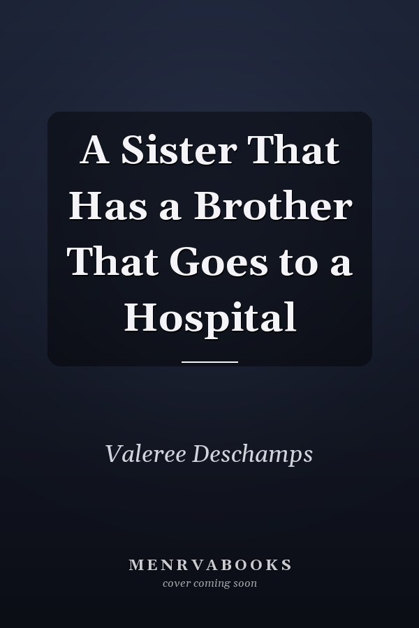 A Sister That Has a Brother That Goes to a Hospital