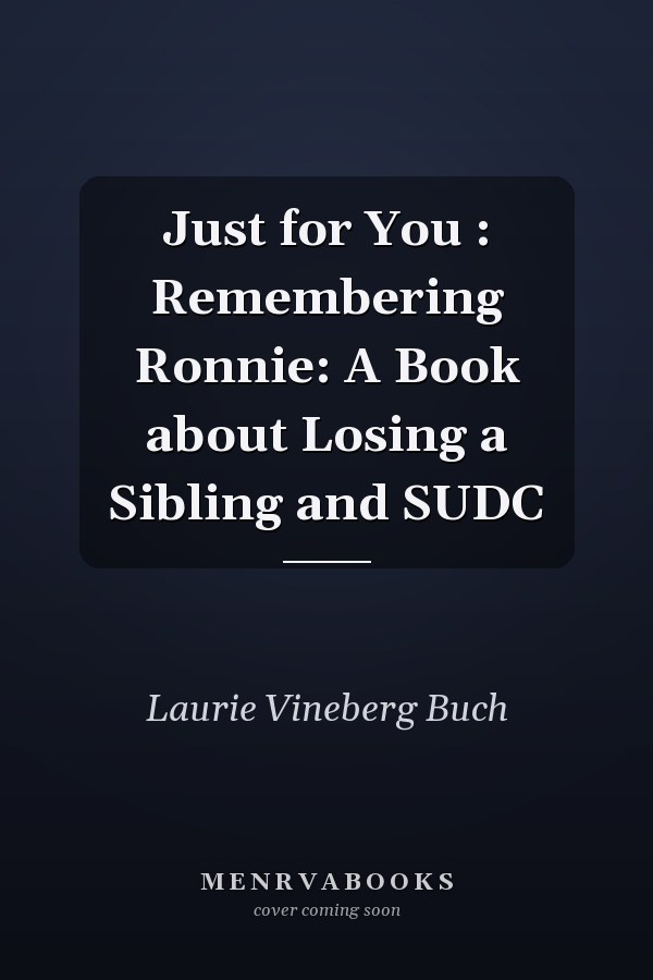 Just for You : Remembering Ronnie: A Book about Losing a Sibling and SUDC