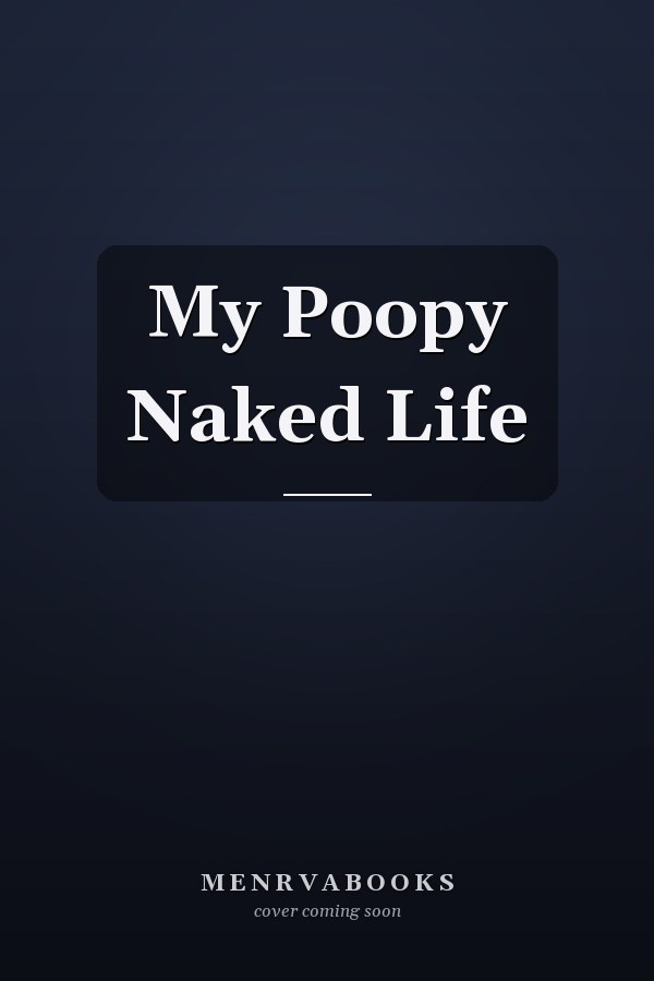 My Poopy Naked Life