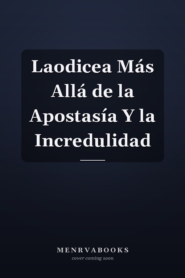 Laodicea Más Allá de la Apostasía Y la Incredulidad