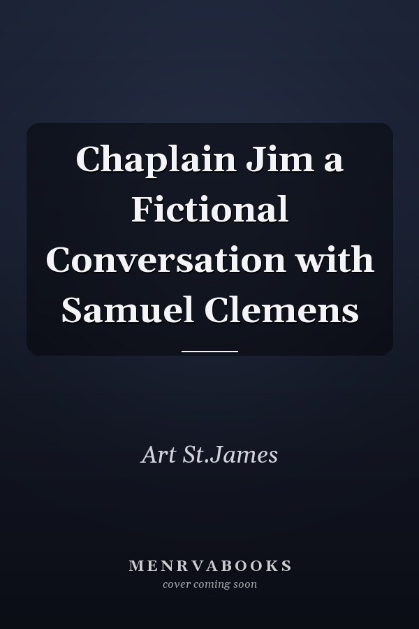 Chaplain Jim a Fictional Conversation with Samuel Clemens