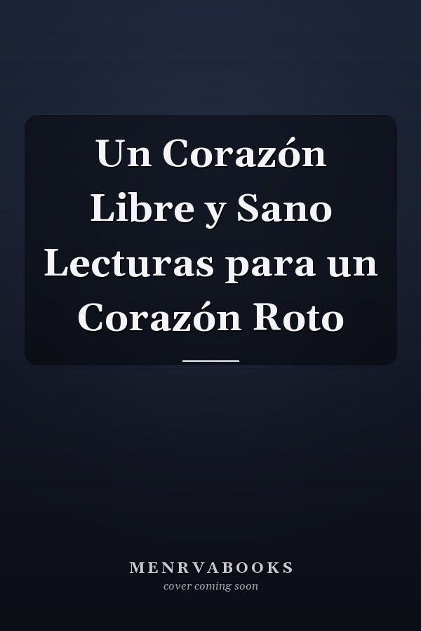 Un Corazón Libre y Sano Lecturas para un Corazón Roto