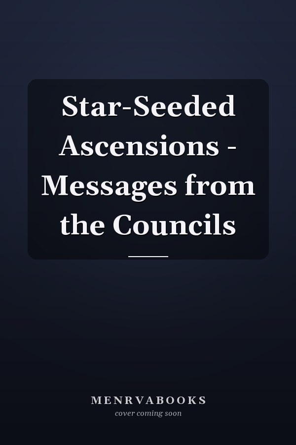 Star-Seeded Ascensions - Messages from the Councils