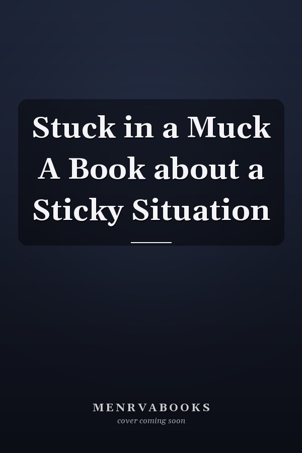 Stuck in a Muck A Book about a Sticky Situation