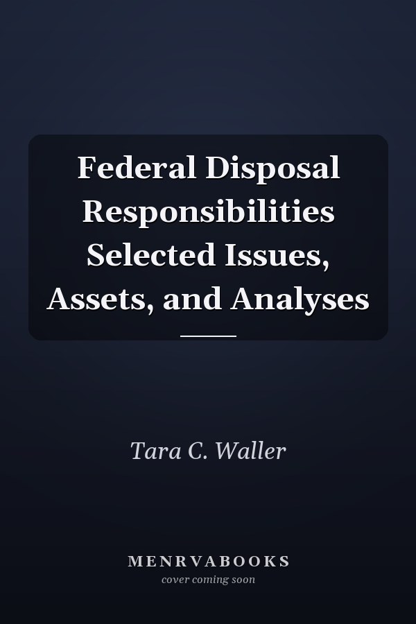 Federal Disposal Responsibilities Selected Issues, Assets, and Analyses