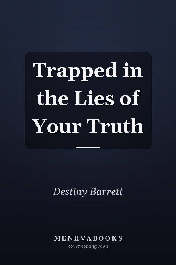 Trapped in the Lies of Your Truth