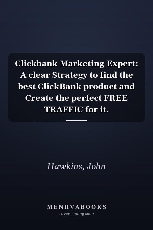 Clickbank Marketing Expert: A clear Strategy to find the best ClickBank product and Create the perfect FREE TRAFFIC for it.