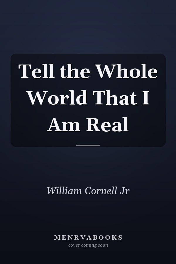 Tell the Whole World That I Am Real