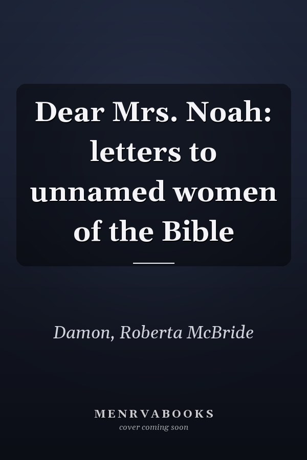 Dear Mrs. Noah: letters to unnamed women of the Bible