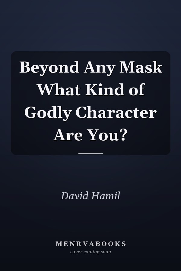 Beyond Any Mask What Kind of Godly Character Are You?