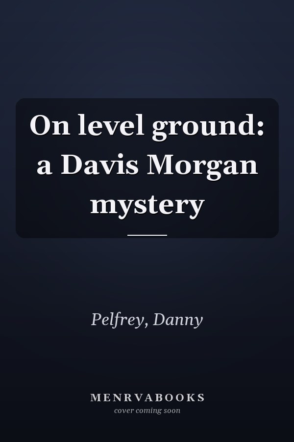 On level ground: a Davis Morgan mystery