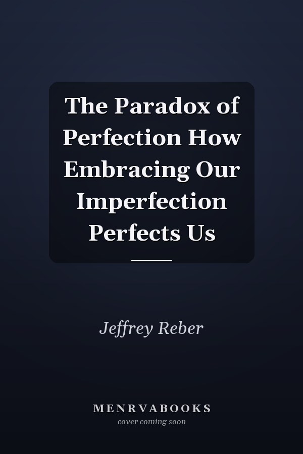The Paradox of Perfection How Embracing Our Imperfection Perfects Us