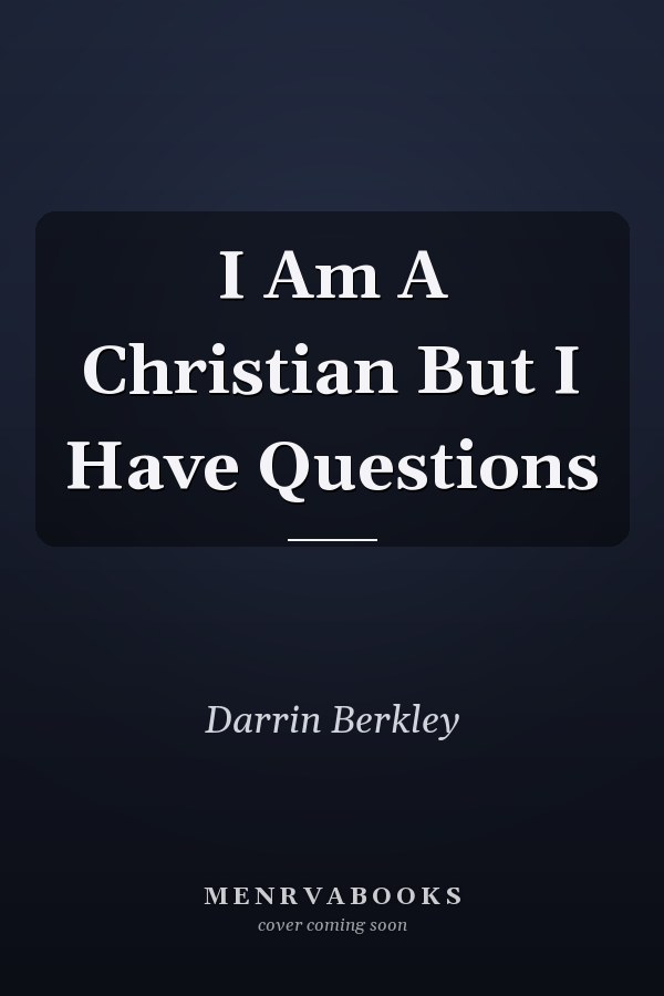 I Am A Christian But I Have Questions