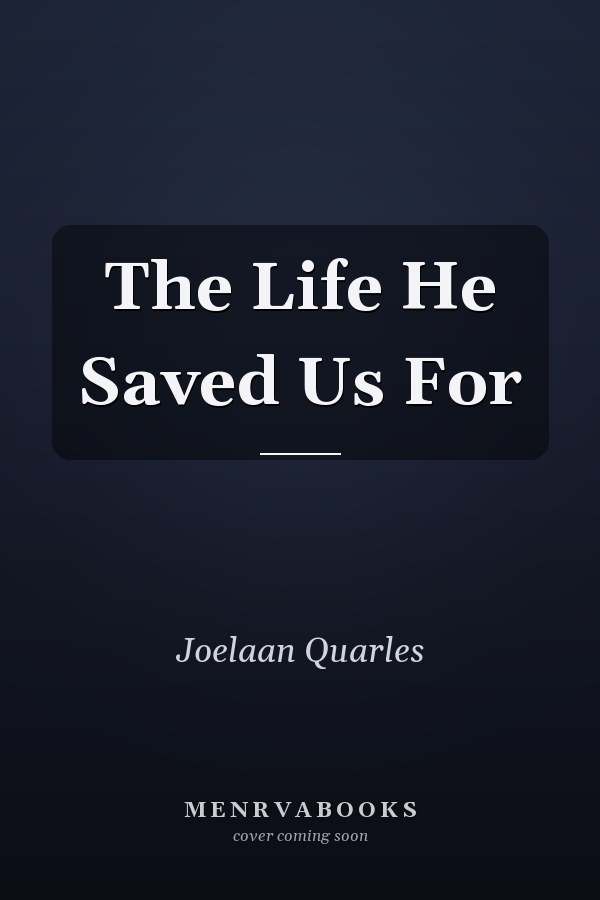 The Life He Saved Us For
