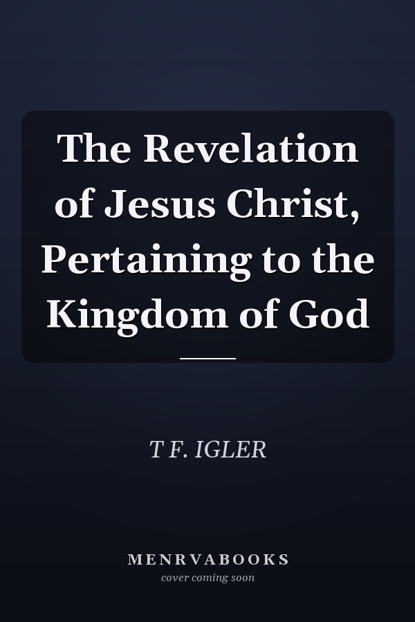 The Revelation of Jesus Christ, Pertaining to the Kingdom of God
