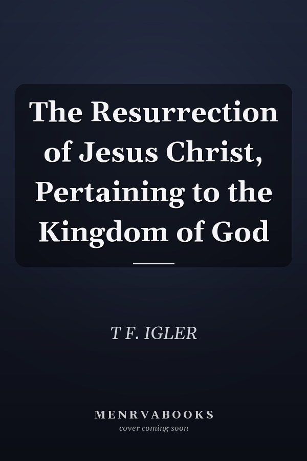 The Resurrection of Jesus Christ, Pertaining to the Kingdom of God