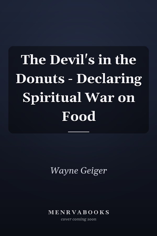 The Devil's in the Donuts - Declaring Spiritual War on Food