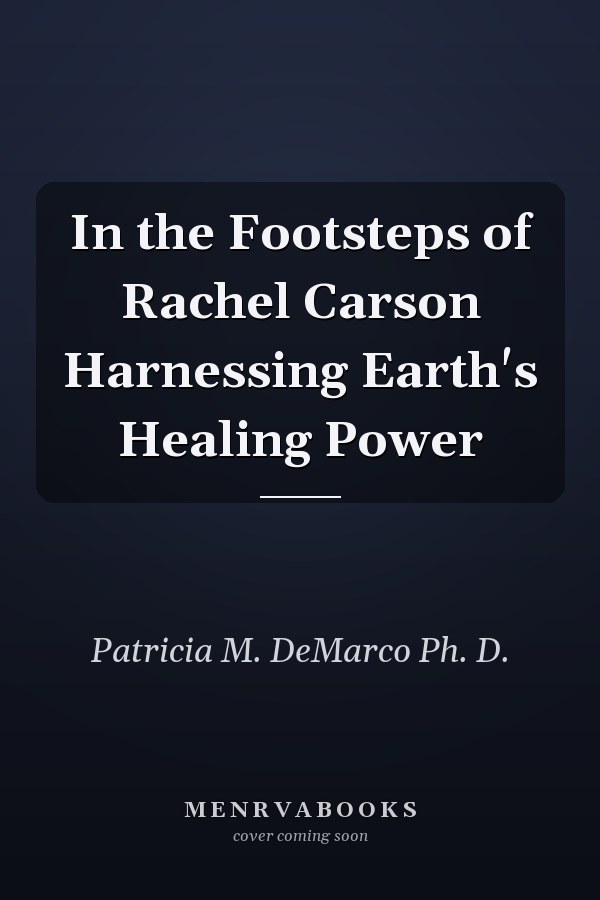 In the Footsteps of Rachel Carson Harnessing Earth's Healing Power