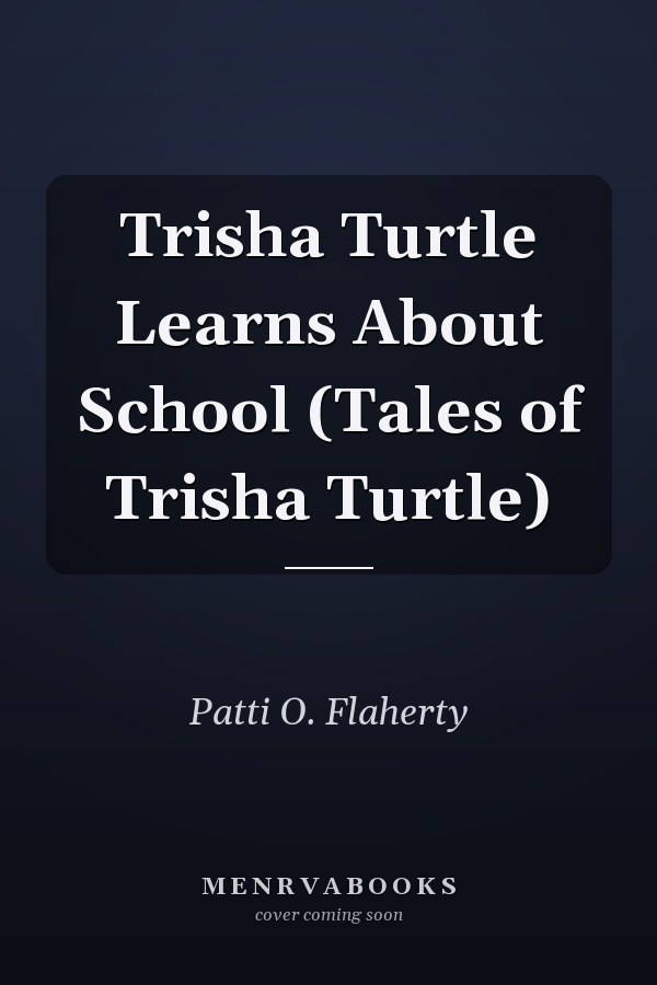 Trisha Turtle Learns About School (Tales of Trisha Turtle)