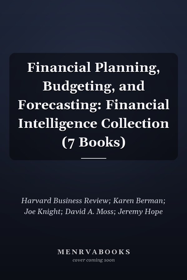 Financial Planning, Budgeting, and Forecasting: Financial Intelligence Collection (7 Books)