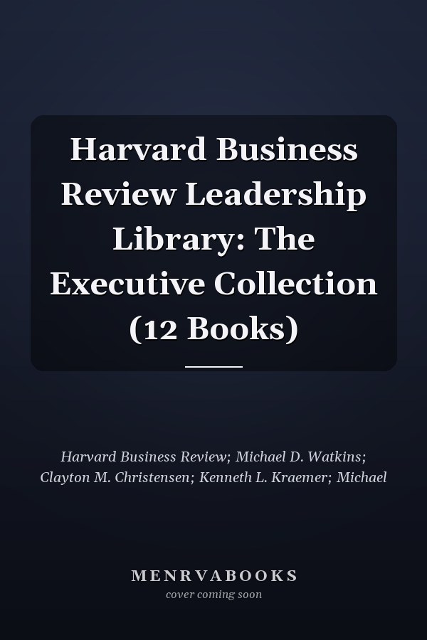 Harvard Business Review Leadership Library: The Executive Collection (12 Books)