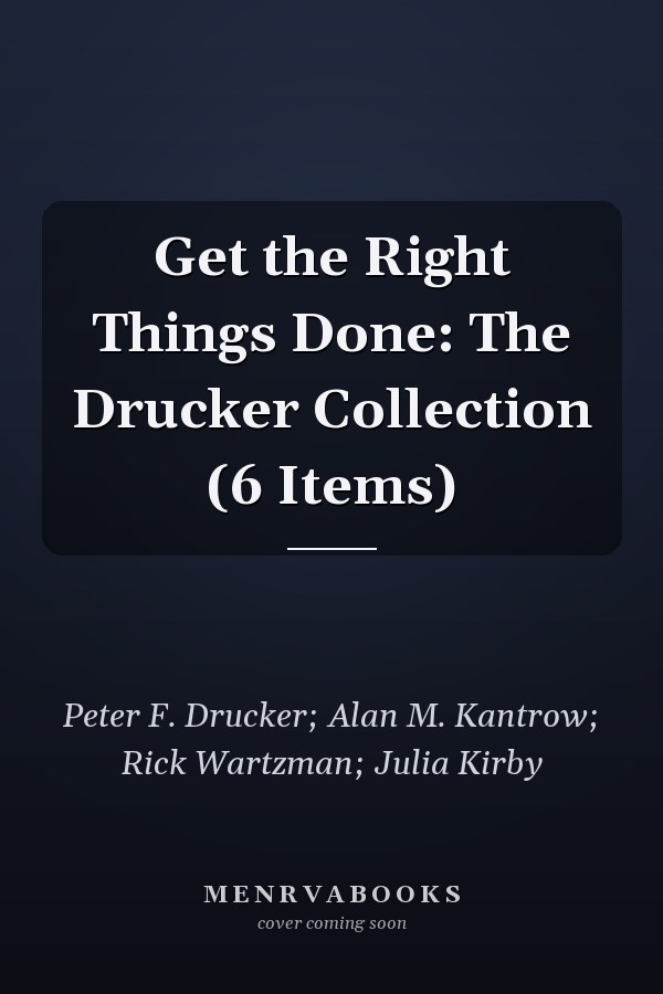 Get the Right Things Done: The Drucker Collection (6 Items)