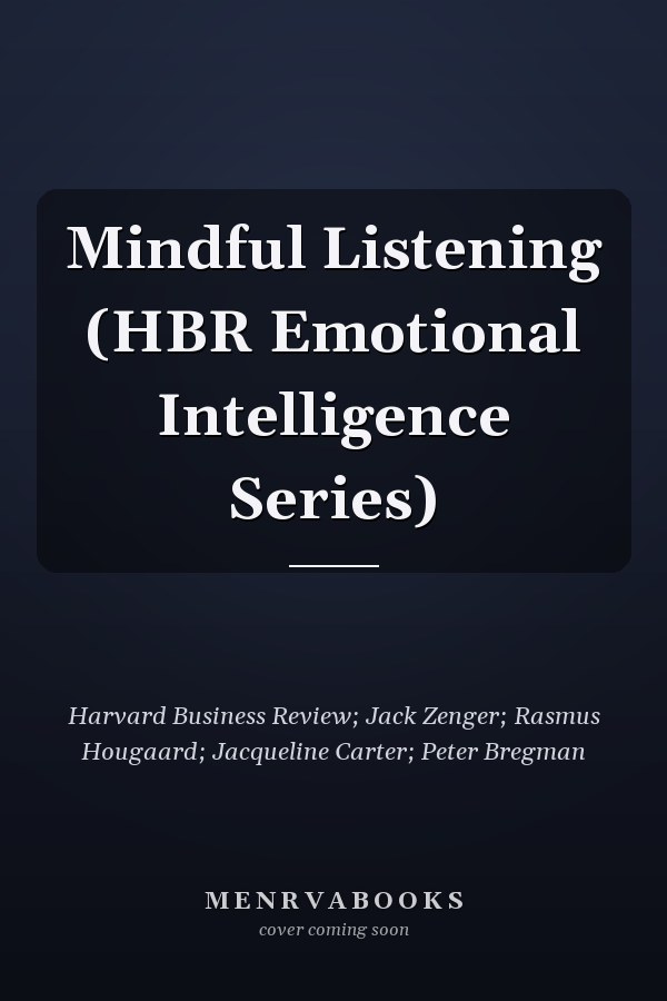 Mindful Listening (HBR Emotional Intelligence Series)