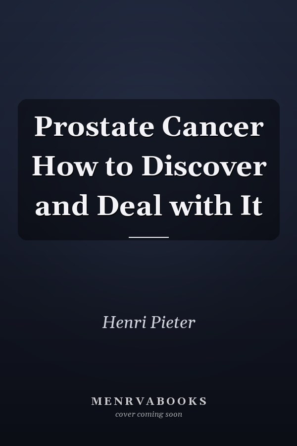 Prostate Cancer How to Discover and Deal with It