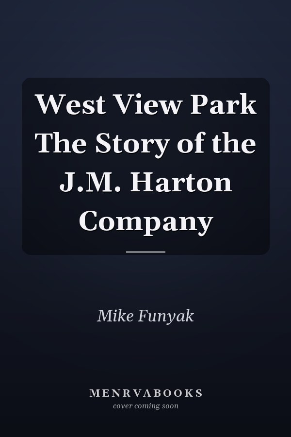 West View Park The Story of the J.M. Harton Company