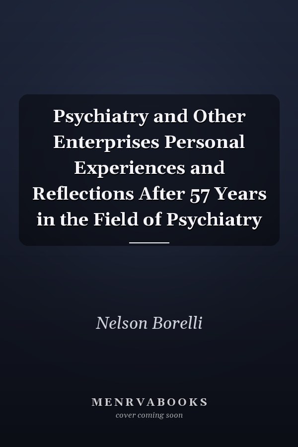 Psychiatry and Other Enterprises Personal Experiences and Reflections After 57 Years in the Field of Psychiatry