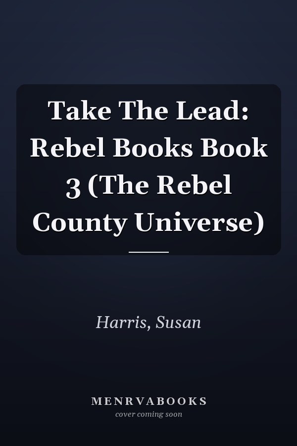 Take The Lead: Rebel Books Book 3 (The Rebel County Universe)