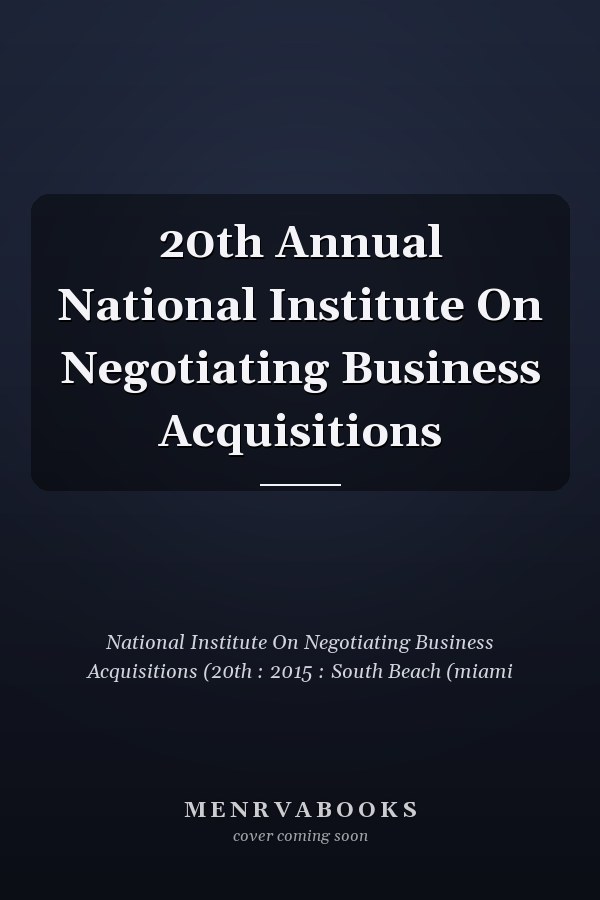 20th Annual National Institute On Negotiating Business Acquisitions