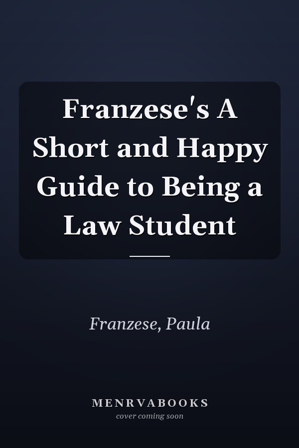 Franzese's A Short and Happy Guide to Being a Law Student