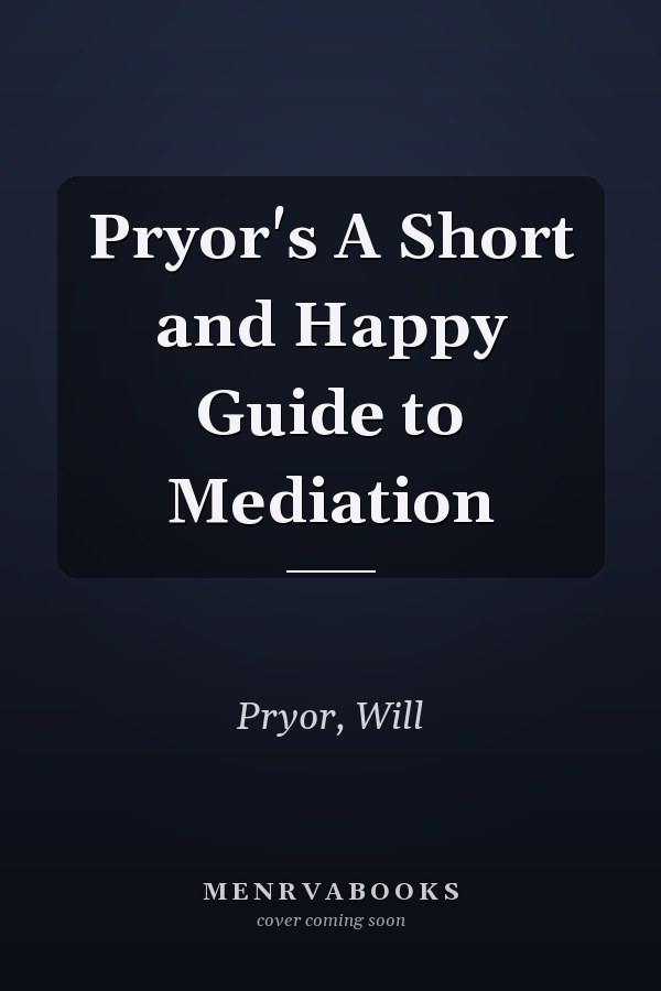 Pryor's A Short and Happy Guide to Mediation