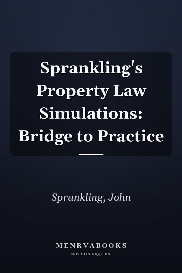 Sprankling's Property Law Simulations: Bridge to Practice