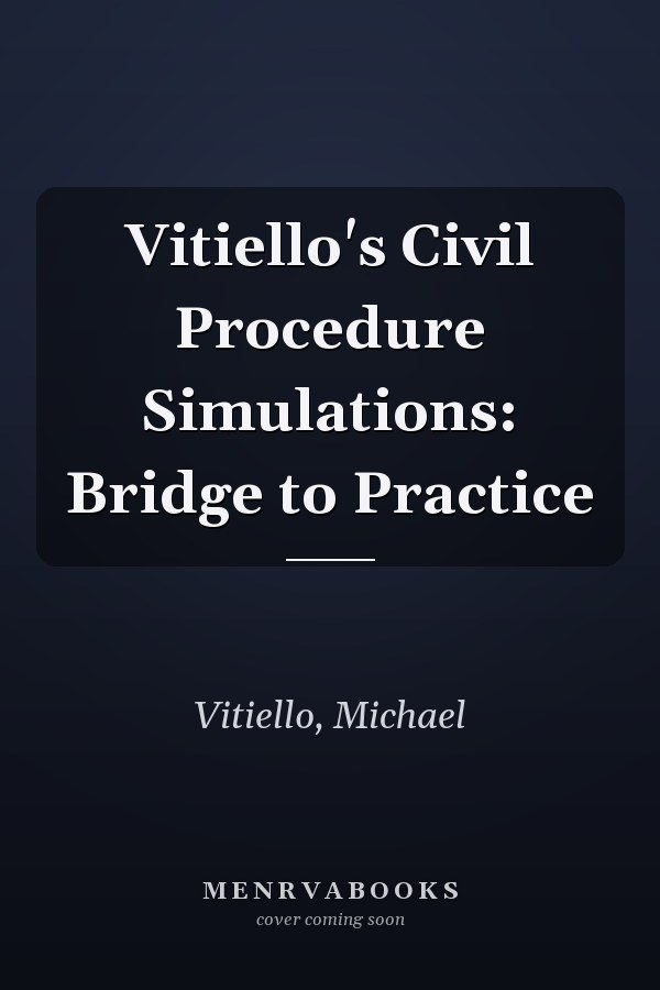 Vitiello's Civil Procedure Simulations:  Bridge to Practice