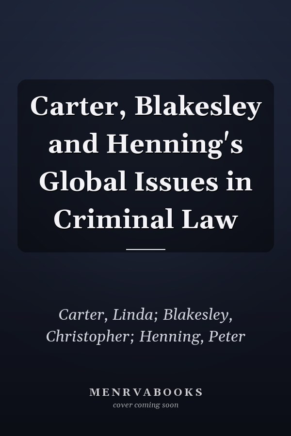 Carter, Blakesley and Henning's Global Issues in Criminal Law