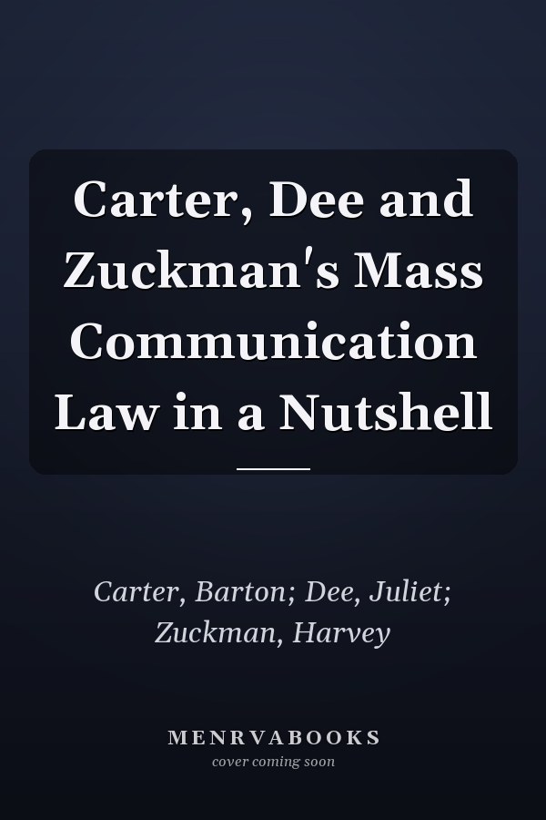 Carter, Dee and Zuckman's Mass Communication Law in a Nutshell