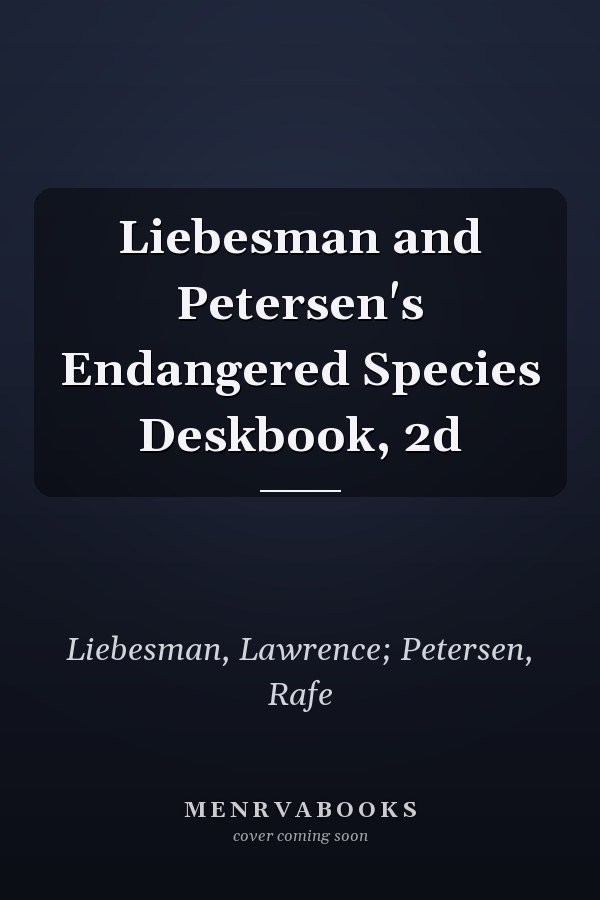 Liebesman and Petersen's Endangered Species Deskbook, 2d