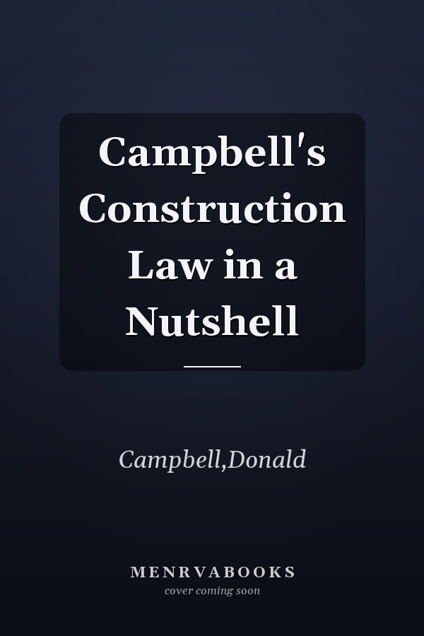 Campbell's Construction Law in a Nutshell