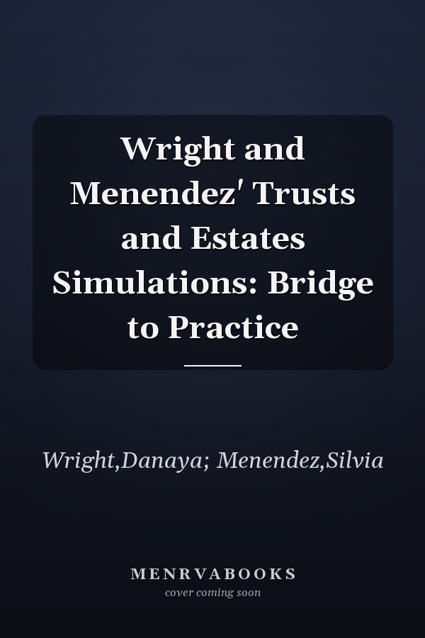 Wright and Menendez' Trusts and Estates Simulations: Bridge to Practice