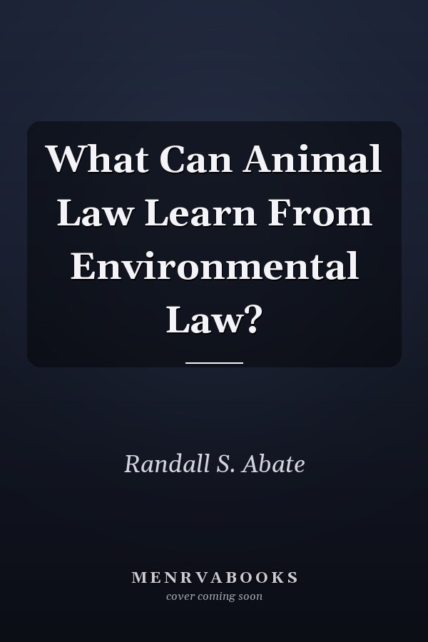What Can Animal Law Learn From Environmental Law?